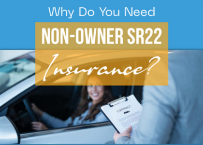 Find out why Do You Need Non-Owner SR22 Insurance